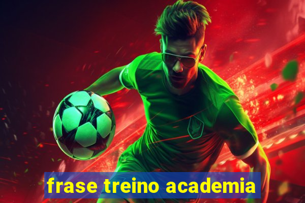 frase treino academia